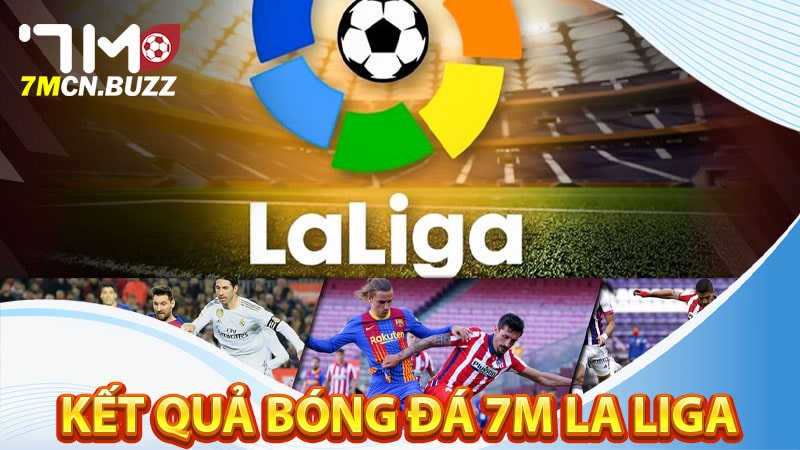 Kết quả bóng đá 7m La Liga