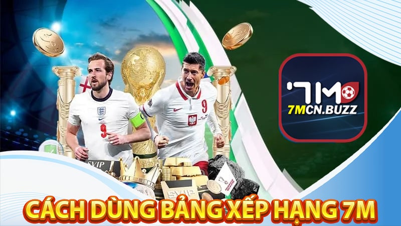 Hướng dẫn cách xem tin tức từ bảng xếp hạng 7m 