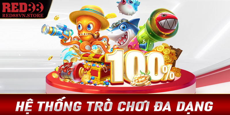 Hệ thống game đa dạng, độc đáo và mới lạ