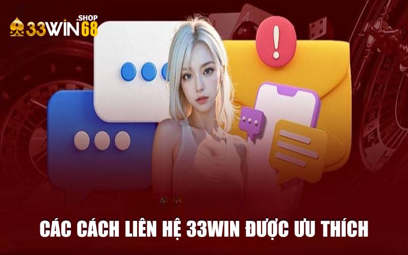 Các cách liên hệ 33win được ưu thích