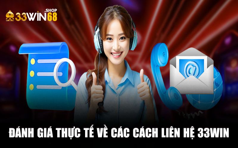 Đánh giá thực tế về các cách liên hệ 33Win