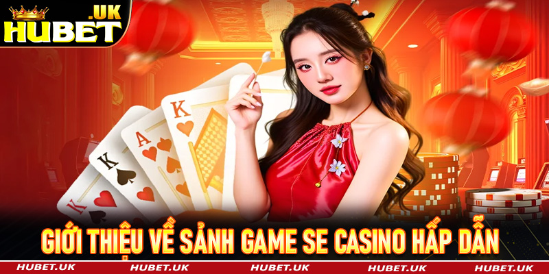 Giới thiệu về sảnh game SE Casino hấp dẫn 